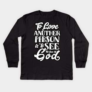 To Love Another Person is To see the Face of God Kids Long Sleeve T-Shirt